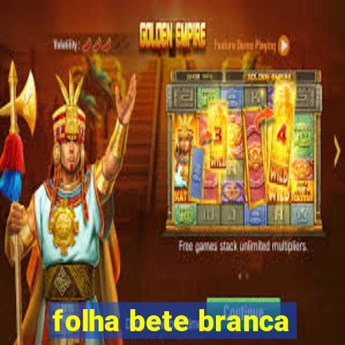 folha bete branca